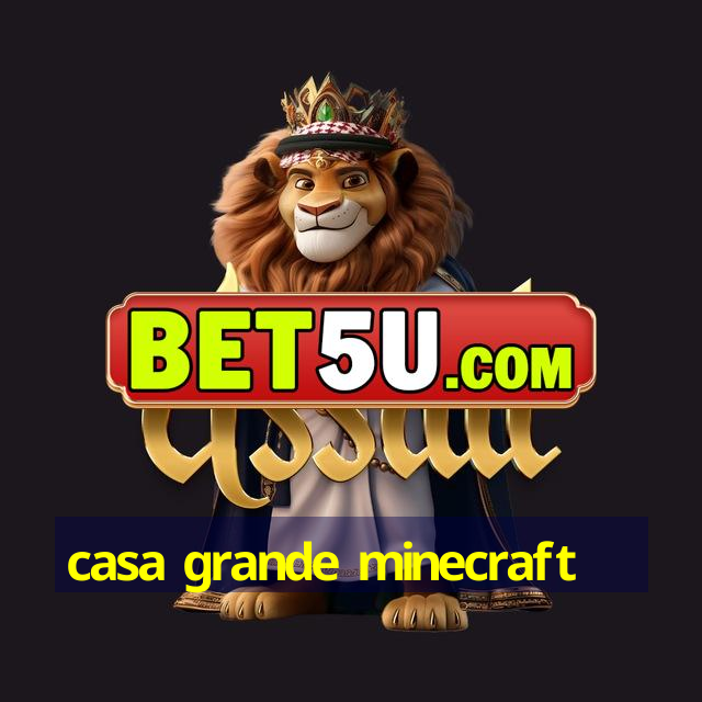 casa grande minecraft